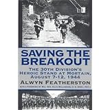 Saving the Breakout: The 30th Division's Heroic Stand at Mortain, August 7-12, 1944