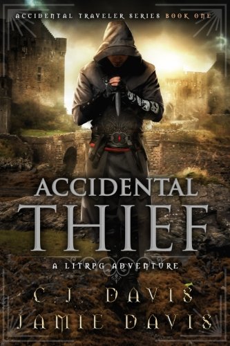 Accidental Thief: A LitRPG Accidental Traveler Adventure (Volume 1)