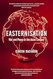 Image de Easternisation: War and Peace in the Asian Century