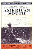 The Routledge Historical Atlas of the American South (Routledge Atlases of American History) by Andrew Frank