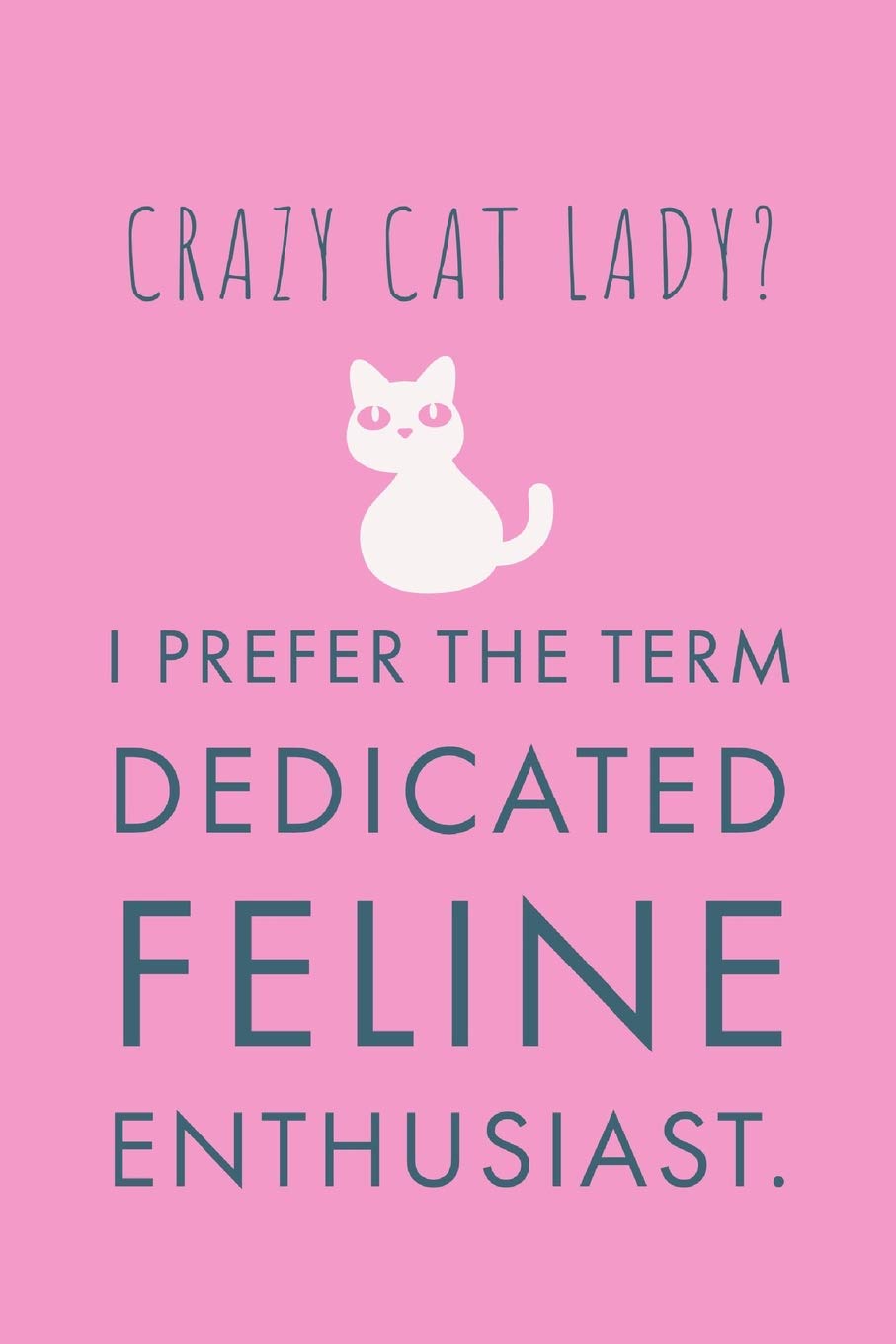 Crazy Cat Lady Quotes Crazy Cat Lady: Sarcastic Dedicated Feline Funny Saying - Notepad With  Lines: Bentley, Aline: 9781077682405: Amazon.com: Books