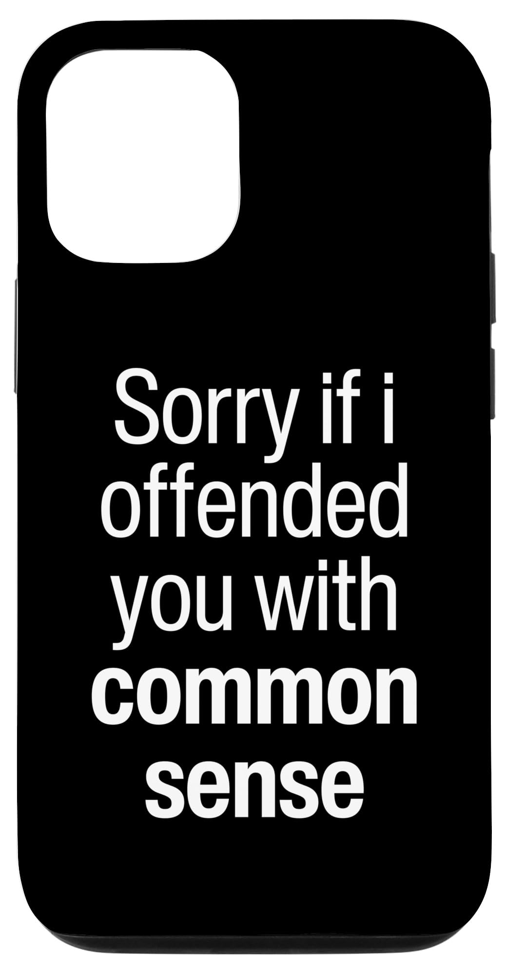 I'm Sorry If I Offended You With My Common Sense Facts Logic Case for iPhone 12/12 Pro