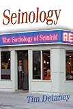 Front cover for the book Seinology: The Sociology of Seinfeld by Tim Delaney