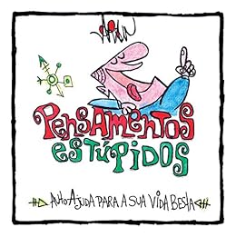 PENSAMENTOS ESTÚPIDOS: Autoajuda para a sua vida besta eBook Kindle
