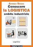 Image de Conoscere la LOGISTICA - Ambito Industriale (Digital Docet - Teacher 2.0) (Italian Edition)