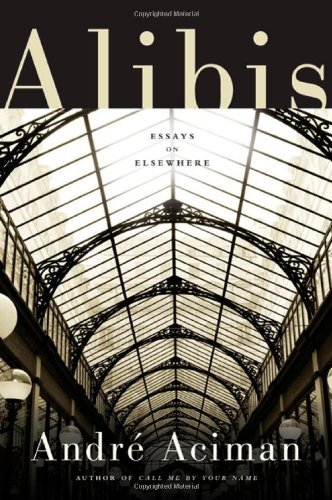 By André Aciman:Alibis: Essays on Elsewhere [Hardcover]