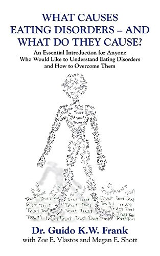 Download WHAT CAUSES EATING DISORDERS - AND WHAT DO THEY CAUSE?: An Essential Introduction for Anyone Who Would Like to Understand Eating Disorders and How to Overcome Them