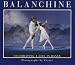 Balanchine: Celebrating a Life in Dance by