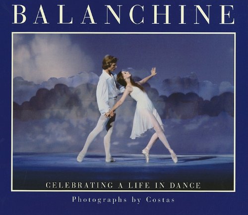 Balanchine: Celebrating a Life in Dance by Costas