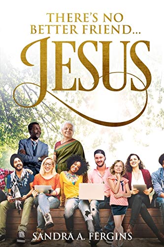 There's No Better Friend ...Jesus!: A book of Spiritual Poetry by Sandra Fergins (1) by Sandra Fergins