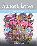 Sweet Love: Adult Coloring Book (Great New Christmas Gift Idea 2019 - 2020, Stress Relieving Creative Fun Drawings For Grownups & Teens to Reduce Anxiety & Relax) by Blush Design
