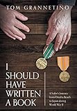 I Should Have Written A Book: A Sailor's Journey from Omaha Beach to Japan during World War II by 