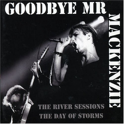 Goodbye Mr. Mackenzie - The River Sessions/The Day of Storms - Zortam Music