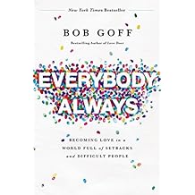 Everybody, Always: Becoming Love in a World Full of Setbacks and Difficult People