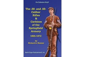 The .58- and .50 Caliber Rifles and Carbines of the Springfield Armory, 1865-1872 (For Collector's Only)