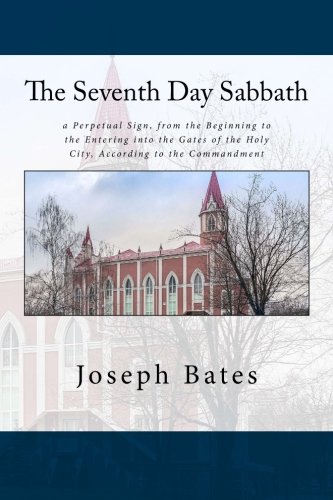 The Seventh Day Sabbath A Perpetual Sign From The Beginning To The Entering Into The Gates Of The Holy City According To The Commandment Amazon De Bates Joseph Fremdsprachige Bucher