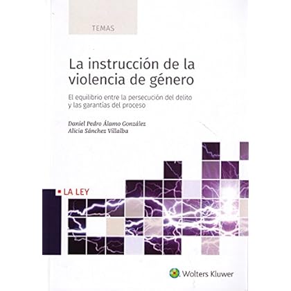 Instrucción de la violencia de género, La. El equilibrio entre la persecución de (TEMAS)