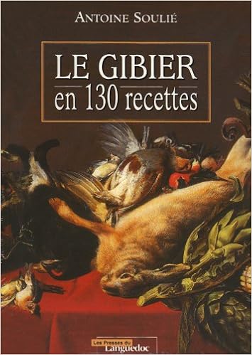 Amazon Fr Le Gibier En 130 Recettes Soulie Antoine Livres
