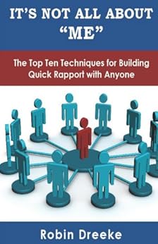 It's Not All About "Me": The Top Ten Techniques for Building Quick Rapport with Anyone by [Dreeke, Robin K.]