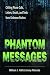 Phantom Messages: Chilling Phone Calls, Letters, Emails, and Texts from Unknown Realms by William J. Hall, Jimmy Petonito