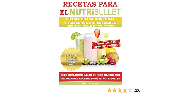 RECETAS PARA EL NUTRiBULLET - Pierda Grasa y Adelgace Sin esfuerzo:  Descubra Como Bajar de Peso Rapido con Las Mejores Recetas Para el  NutriBullet eBook : Fortunato, Mario: Amazon.com.mx: Tienda Kindle