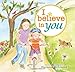 I Believe in You: A Motivational and Self-Esteem Book to Teach Confidence (Encouragement Gifts for Kids, Gifts for Graduation) (Marianne Richmond)