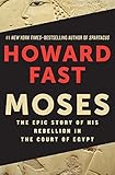 Moses: The Epic Story of His Rebellion in the Court of Egypt by 