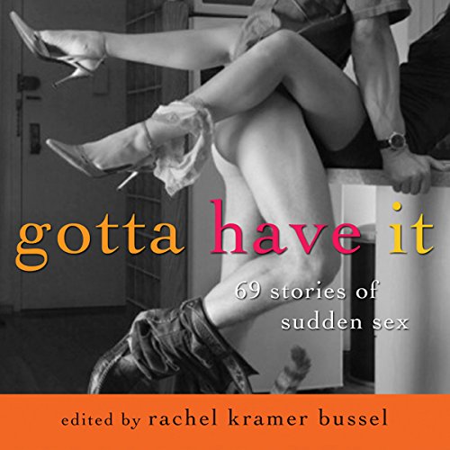 "Gotta Have It - 69 Stories of Sudden Sex" av Rachel Kramer Bussel