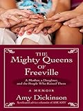 Front cover for the book The Mighty Queens of Freeville: A Mother, a Daughter, and the Town That Raised Them by Amy Dickinson