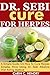 DR. SEBI CURE FOR HERPES: A Simple Guide On How To Cure Herpes Simplex Virus Using Dr. Sebi Alkaline Diet Eating Method