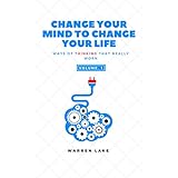 Change your mind to change your life: Ways of thinking that really work