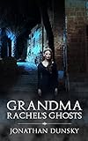 Grandma Rachel's Ghosts: A Jewish Fantasy Story by Jonathan Dunsky