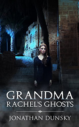 Grandma Rachel's Ghosts: A Jewish Fantasy Story by Jonathan Dunsky
