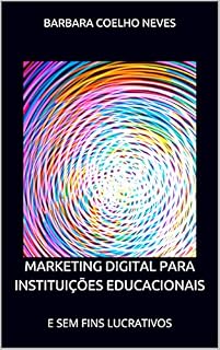 Livro MARKETING DIGITAL PARA INSTITUIÇÕES EDUCACIONAIS: E SEM FINS LUCRATIVOS