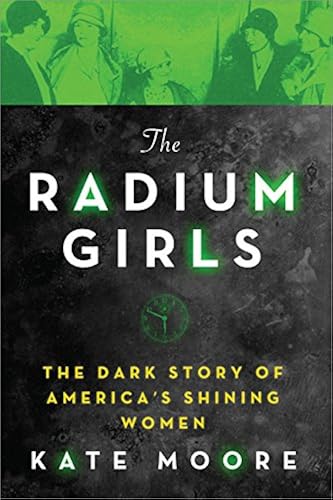 Download The Radium Girls: The Dark Story of America's Shining Women PDF