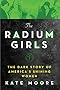 The Radium Girls: The Dark Story of America's Shining Women
