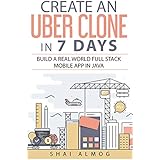 Create an Uber Clone in 7 Days: Build a real world full stack mobile app in Java (Clone a Mobile App in Java Book 1)