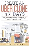 Create an Uber Clone in 7 Days: Build a real world full stack mobile app in Java (Clone a Mobile App by Shai Almog, Steve Hannah