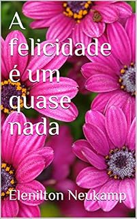 Livro A felicidade é um quase nada