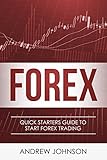 FOREX: Quick Starters Guide To FOREX Trading (Quick Starters Guide To Trading Book 2)