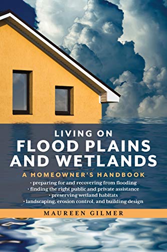 Living on Flood Plains and Wetlands: A Homeowner's Handbook by Maureen Gilmer