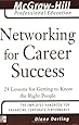 Networking for Career Success: 24 Lessons for Getting to Know the Right People (The McGraw-Hill Professional Education Series)