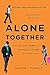 Alone Together: Why We Expect More from Technology and Less from Each Other
