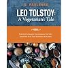 Leo Tolstoy: A Vegetarian’s Tale: Tolstoy’s Family Vegetarian Recipes Adapted For The Modern Kitchen.