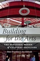 Building for the Arts: The Strategic Design of Cultural Facilities