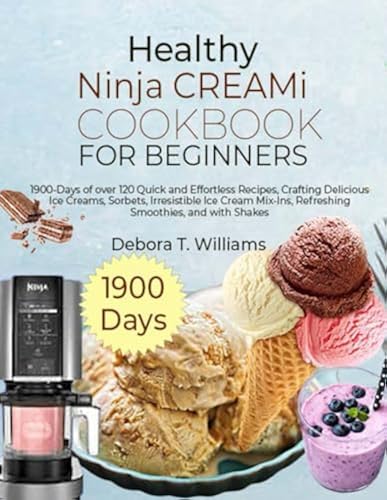 Healthy Ninja CREAMi Cookbook for Beginners: 1900-Days of over 120