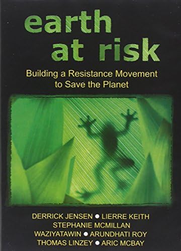 Earth At Risk: Building A Resistance Movement To Save The Planet