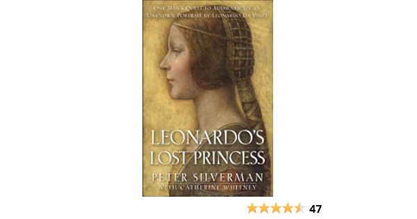 Leonardo S Lost Princess One Man S Quest To Authenticate An Unknown Portrait By Leonardo Da Vinci Silverman Peter Whitney Catherine 9780470936405 Amazon Com Books Leonardo S Lost Princess One Man S Quest To Authenticate An Unknown Portrait By Leonardo Da Vinci Silverman Peter Whitney Catherine 9780470936405 Amazon Com Books