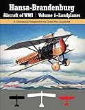 Hansa-Brandenburg Aircraft of WWI | Volume 1-Landplanes: A Centennial Perspective on Great War Airpl by Colin A. Owers, Jack Herris