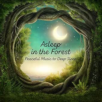 Asleep In The Forest Peaceful Music To Deep Sleep Natural Insomnia Cure Relaxation Stress Relief By Sleep Dream Music Academy On Amazon Music Amazon Com